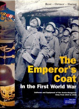 REST, STEFAN – ORTNER, M. CHRISTIAN – ILMING, THOMAS - The Emperor's Coat – in the First World War – Uniforms and Equipment of the Austro-Hungarian Army from 1914 to 1918, null 2002 antikvár könyv