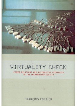 FORTIER, FRANCOIS - Virtuality Check – Power Relations and Alternative Strategies in the Information Society FORTIER, FRANCOIS - Virtuality Check – Power Relations and Alternative Strategies in the Information Society, null 2001 antikvár könyv