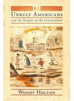 HOLTON, WOODY - Unruly Americans and the Origins of the Constitution, null 2007 antikvár könyv