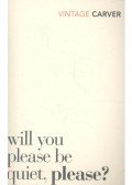 Raymond Carver - Will You Please Be Quiet, Please?