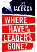 Iacocca, Lee - Where Have All the Leaders Gone?