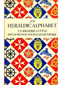 BROOKE-LITTLE, J. P. - OFARMS, RICHMOND HERALD - An Heraldic Alphabet BROOKE-LITTLE, J. P. - OFARMS, RICHMOND HERALD - An Heraldic Alphabet, null 1973 antikvár könyv