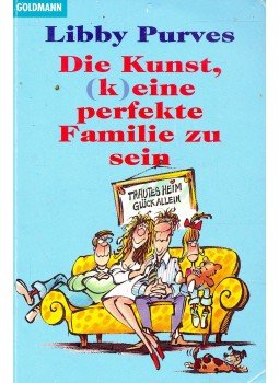 Libby Purves - Die Kunst, (k)eine perfekte Familie zu sein (Titel des Originals: How not to be a Perfect Family), null 1996 antikvár könyv