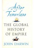 DARWIN, JOHN - After Tamerlane – The Global History of Empire