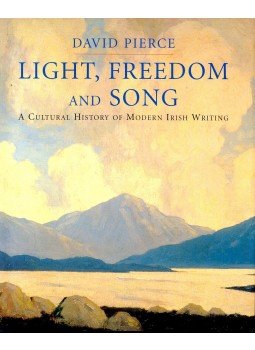 PIERCE, DAVID - Light, Freedom and Song – A Cultural History of Modern Irish Writing, null 2005 antikvár könyv