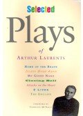 LAURENTS, ARTHUR - Selected Plays of Arthur Laurents – Home of the Brave, Jolson Sings Again, My Good Name, Closing Bell, Attacks on the Heart, 2 Lives, The Enclave