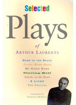 LAURENTS, ARTHUR - Selected Plays of Arthur Laurents – Home of the Brave, Jolson Sings Again, My Good Name, Closing Bell, Attacks on the Heart, 2 Lives, The Enclave, null 2005 antikvár könyv