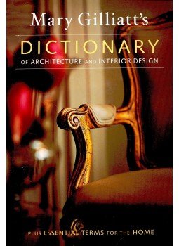 Gilliatt, Mary - Mary Gilliatt's Dictionary of Architecture and Interior Design – Plus Essential Terms for the Home Gilliatt, Mary - Mary Gilliatt's Dictionary of Architecture and Interior Design – Plus Essential Terms for the Home, null 2004 antikvár könyv