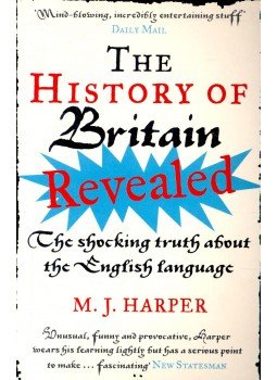 HARPER, M. J. - The History of Britain Revealed – The Shocking Truth about the English Language, null 2007 antikvár könyv