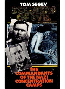 SEGEV, TOM - Soldiers of Evil – The Commandants of the Nazi Concentration Camps, null 2000 antikvár könyv