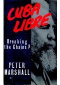 Marshall, Peter - Cuba Libre – Breaking the Chains?