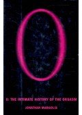 MARGOLIS, JONATHAN - O: The Intimate History of the Orgasm