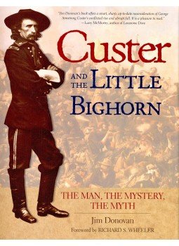 DONOVAN, JIM - Custer and the Little Bighorn – The Man, the Mystery, the Myth, null 2001 antikvár könyv