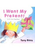Tony Ross - I Want My Present! - A Lift-the-Flap Book