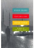 Orhan Pamuk - Other Colors – Essays and a Story