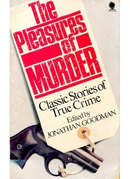 GOODMAN, JONATHAN - The Pleasures of Murder – Classic Stories of True Crime, null 1983 antikvár könyv