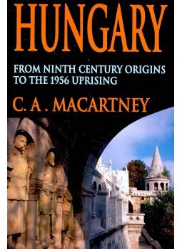 Macartney, C.A. - Hungary from Ninth Century Origins to the 1956 Uprising, null 2009 antikvár könyv