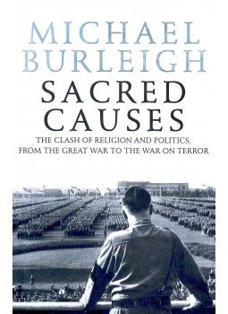 Michael Burleigh - Sacred Causes – The Clash of Religion and Politics, from the Great War to the War on Terror, null 2007 antikvár könyv