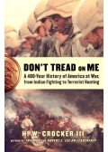 CROCKER, H. W. III - Don't Tread on Me – A 400-Year History of America at War from Indian Fighting to Terrorist Hunting