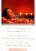 GREGORY, PHILIPPA – KERRIGAN, KATE – PETERSON, ALICE - The Constant Princess – Recipes for a Perfect Marriage – Look the World in the Eye
