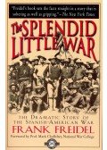 Freidel, Frank - The Splendid Little War