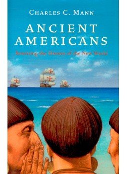 MANN, CHARLES C, - Ancient Americans - Rewriting the History of the New World, null 2005 antikvár könyv