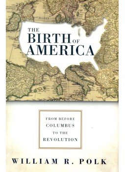 POLK, WILLIAM R, - The Birth of America, null 2006 antikvár könyv