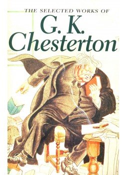CHESTERTON, G.K. - The Selected Works of G. K. Chesterton CHESTERTON, G.K. - The Selected Works of G. K. Chesterton, null 2008 antikvár könyv
