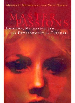 MOLDOVEANU, MIHNEA C, - NOHRIA, NITIN - Master Passions – Emotions, Narrative, and the Development of Culture MOLDOVEANU, MIHNEA C, - NOHRIA, NITIN - Master Passions – Emotions, Narrative, and the Development of Culture, null 2002 antikvár könyv