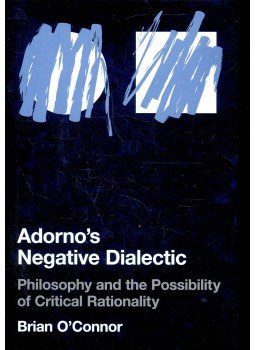 O'Connor, Brian - Adorno's Negative Dialectic – Philosophy and the Possibility of Critical Rationality, null 2004 antikvár könyv