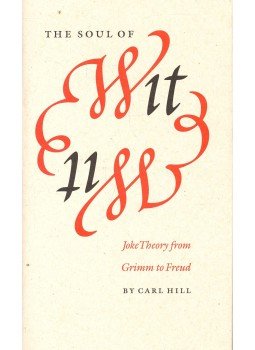 HILL, CARL - The Soul of Wit – Joke Theory from Grimm to Freud, null 1993 antikvár könyv