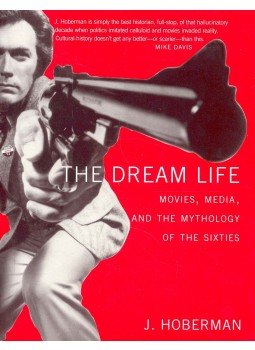 HOBERMAN, J, - The Dream Life - Movies,Media,and the Mythology of the Sixties, null 2005 antikvár könyv