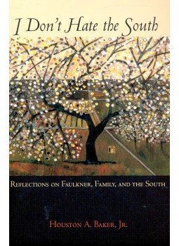 BAKER, HUSTON A, JR. - I Don't Hate the South – Reflections on Faulkner, Family, and the South, null 2007 antikvár könyv