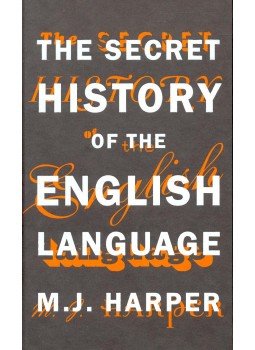 HARPER, M. J. - The Secret History of the English Language, null 2008 antikvár könyv