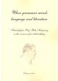 Andor József,Hollósy Béla,Laczkó Tibor,Pelyvás Péter - When Grammar Minds Language and Literature