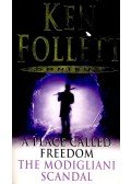 Ken Follett - A Place Called Freedom – The Modigliani Scandal