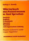 György L. Szendy - Wörterbuch des Patentwesens in fünf Sprachen: Deutsch, Englisch, Französisch, Spanisch, Russisch mit Ungarischem Anhang