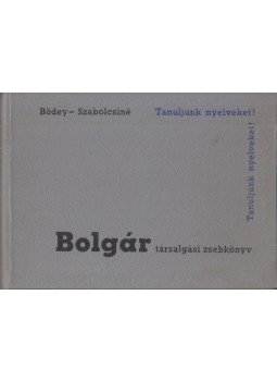 Bödey József, Szabolcsi Lászlóné - Bolgár társalgási zsebkönyv Bödey József, Szabolcsi Lászlóné - Bolgár társalgási zsebkönyv, Budapest 1968 antikvár könyv