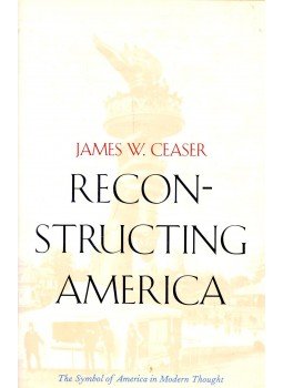 CEASER, JAMES W. - Reconstructing America – The Symbol of America in Modern Thought CEASER, JAMES W. - Reconstructing America – The Symbol of America in Modern Thought, null 1997 antikvár könyv