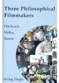 SINGER, IRVING - Three Philosophical Filmmakers – Hitchcock, Welles, Renoir