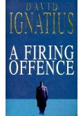 Ignatius, David - A Firing Offence