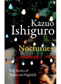 Kazuo Ishiguro - Nocturnes - Five Stories of Music and Nightfall Kazuo Ishiguro - Nocturnes - Five Stories of Music and Nightfall, null 0 antikvár könyv