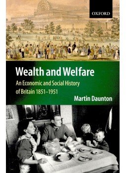 DAUNTON, MARTIN - Wealth and Welfare – An Economic and Social History of Britain 1851-1951, null 2007 antikvár könyv