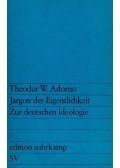 Adorno, Theodor W. - Jardgon der Eigentlichkeit Zur deutschen Ideologie