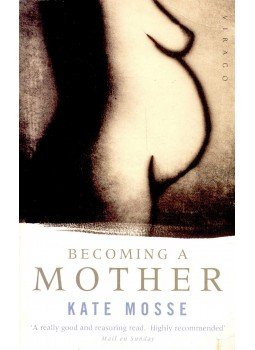 Kate Mosse - Becoming a Mother Kate Mosse - Becoming a Mother, null 2001 antikvár könyv