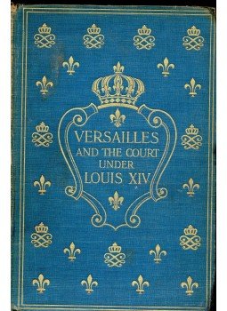 FARMER, JAMES EUGENE - Versailles and the Court Under Louis XIV, null 1906 antikvár könyv