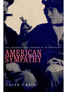 CRAIN, CALEB - American Sympathy – Men, Friendship, and Literature in the New Nation, null 2001 antikvár könyv