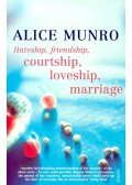 Alice Munro - Hateship, Friendship, Courtship, Loveship, Marriage