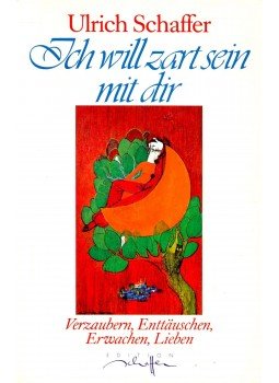 SCHAFFER, ULRICH - Ich will zart sein mit dir SCHAFFER, ULRICH - Ich will zart sein mit dir, null 1989 antikvár könyv