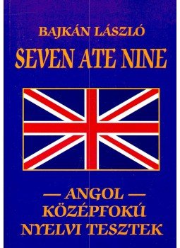 Bajkán László - Seven Ate Nine – Angol Középfokú Nyelvi Tesztek Bajkán László - Seven Ate Nine – Angol Középfokú Nyelvi Tesztek, 1999 antikvár könyv
